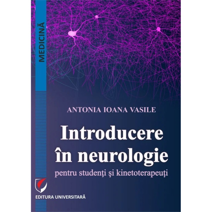 Introducere in neurologie pentru studenti si kinetoterapeuti - Antonia Ioana Vasile