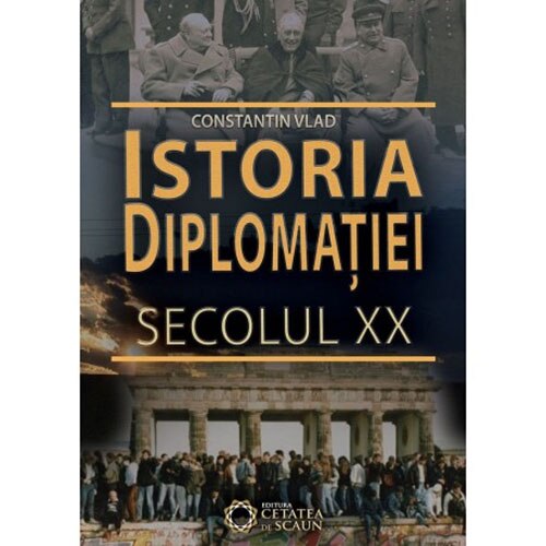 Istoria Diplomatiei. Secolul XX - Constantin Vlad