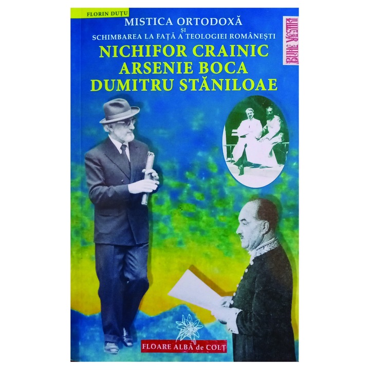 Mistica Ortodoxa Si Schimbarea La Fata A Teologiei Ro. Nichifor Crainic, Arsenie Boca, Dumitru Stani