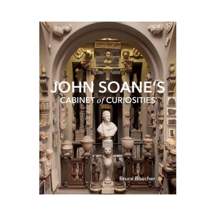 John Soane's Cabinet Of Curiosities: Reflections On An Architect And His Collection - Bruce Boucher