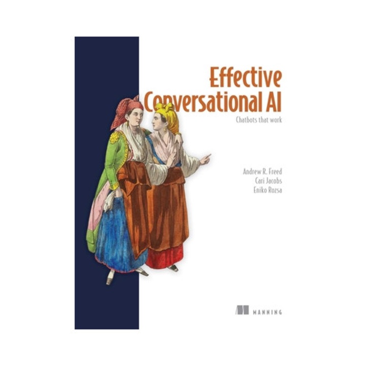 Effective Conversational Ai: Chatbots That Work - Andrew Freed