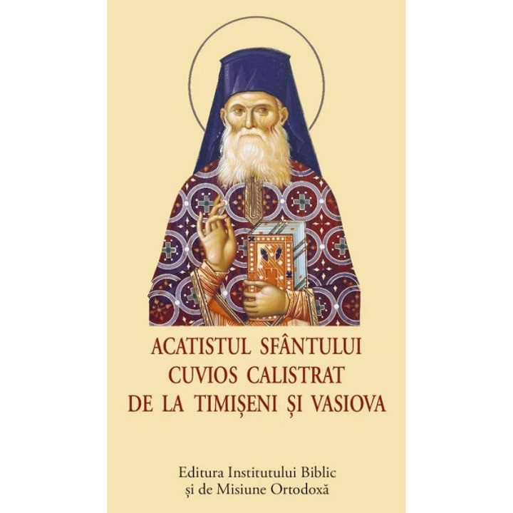 Acatistul Sfantului Cuvios Calistrat De La Timiseni Si Vasiova, Patriarhia Romana