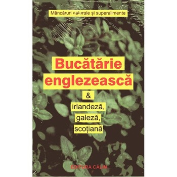 Bucatarie englezeasca si iralneza, galeza, scotiana Bucatarie englezeasca si iralneza, galeza, scotiana