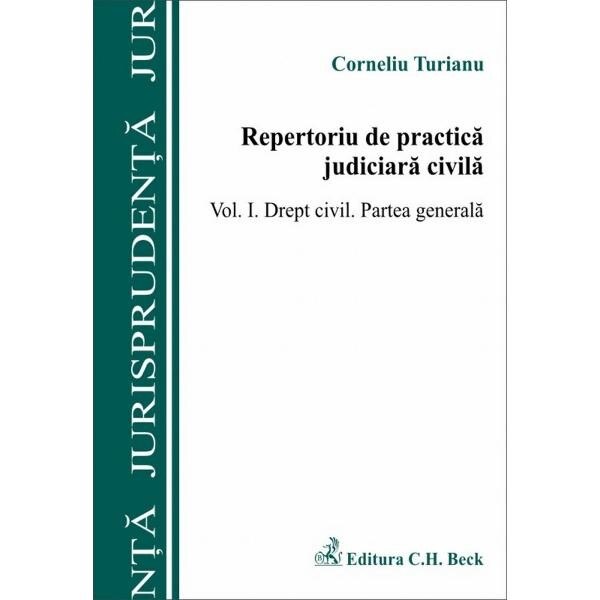 Repertoriu de practica judiciara civila. Volumul I. Drept civil. Partea generala - Corneliu Turianu