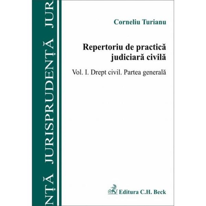 Repertoriu de practica judiciara civila. Volumul I. Drept civil. Partea generala - Corneliu Turianu