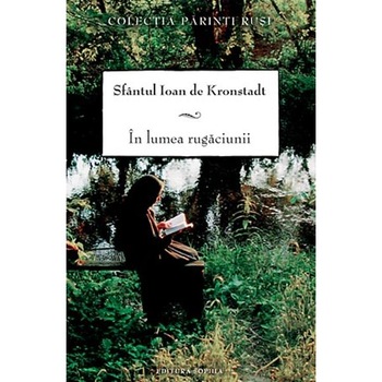 In lumea rugaciunii - Sf. Ioan de Kronstadt In lumea rugaciunii - Sf. Ioan de Kronstadt