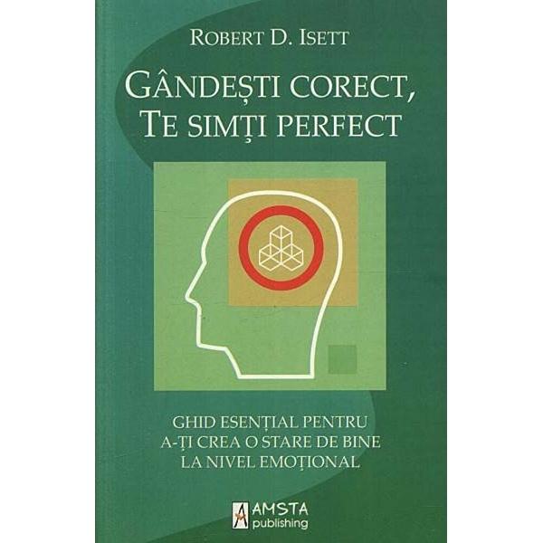 Gandeste corect, te simti perfect - Robert D. Isett