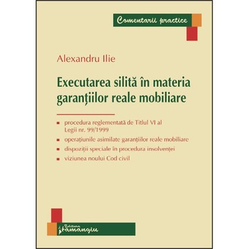 Executarea silita in materia garantiilor reale mobiliare - Alexandru Ilie Executarea silita in materia garantiilor reale mobiliare - Alexandru Ilie