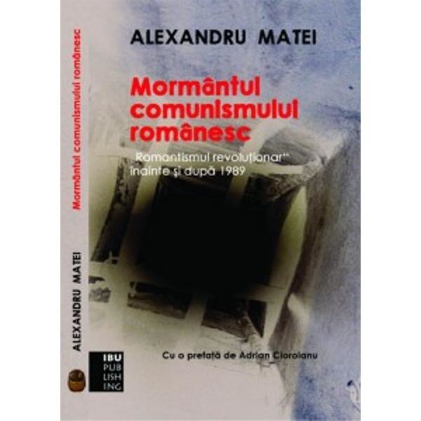 Mormantul comunismului romanesc - Alexandru Matei