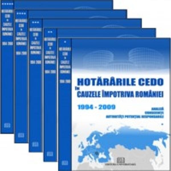 Hotararile CEDO in cauzele impotriva Romaniei – 1994-2009 – Analiza, consecinte, autoritati potential responsabile volume - Coord: Dragoș Calin