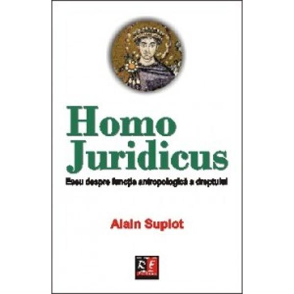 Homo juridicus - Eseu despre functia antropologica a dreptului