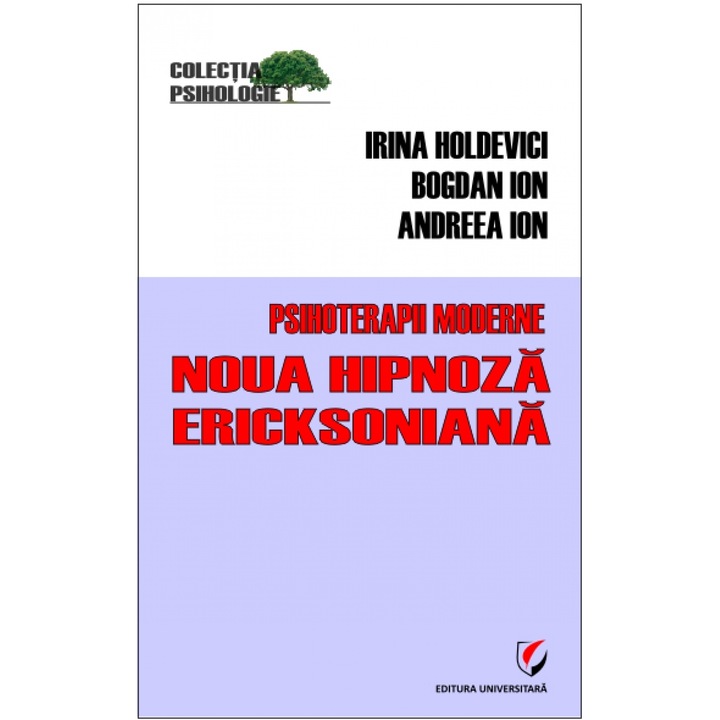 Psihoterapii moderne. Noua hipnoza ericksoniana - Irina Holdevici