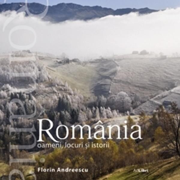Romania-oameni, locuri si istorii - Florin Andreescu