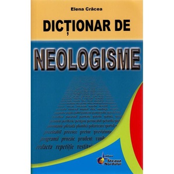Dictionar de neologisme - Elena Cracea Dictionar de neologisme - Elena Cracea