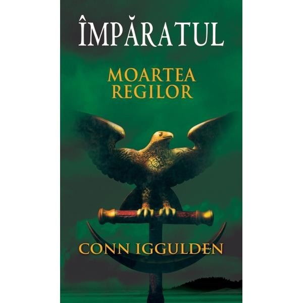 Imparatul - Moartea regilor - Conn Iggulden
