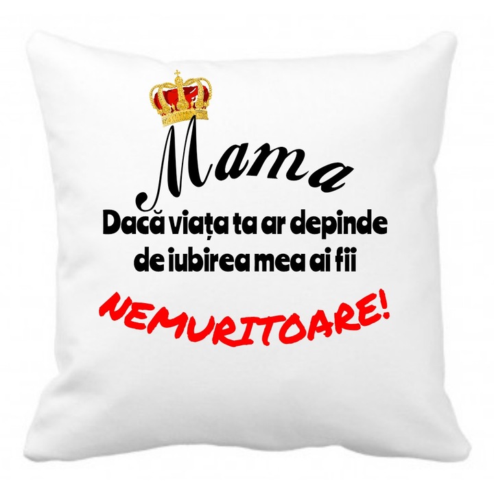 Perna, Mama, daca viata ta ar depinde de iubirea mea, ai fii nemuritoare", alba, 40×40 cm