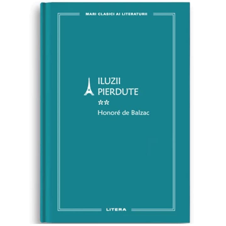 Mari clasici ai literaturii. Iluzii pierdute. Vol.2, Honore de Balzac