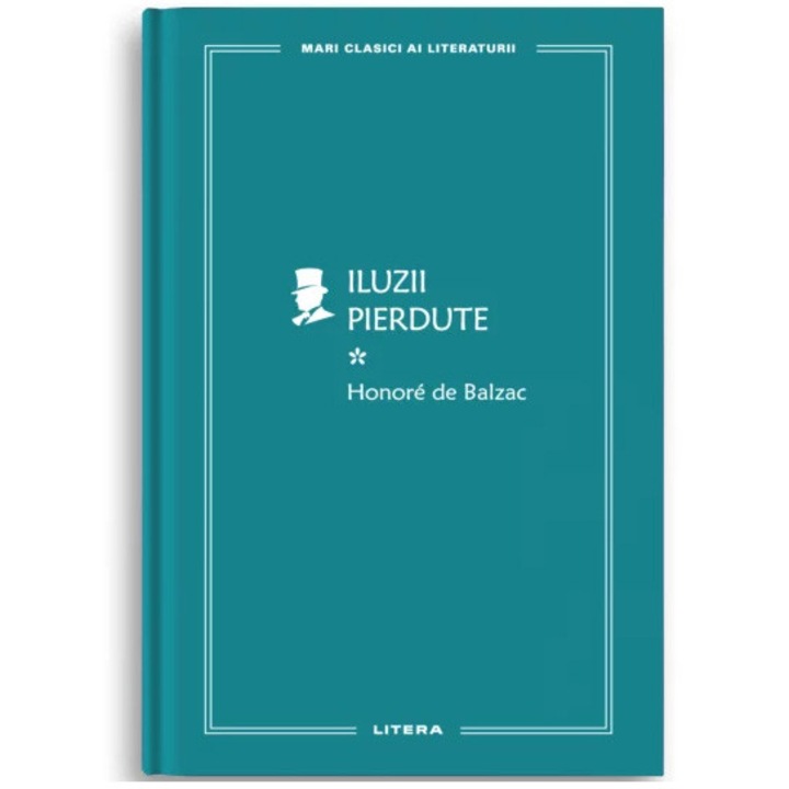 Mari clasici ai literaturii. Iluzii pierdute. Vol.1. Honore de Balzac