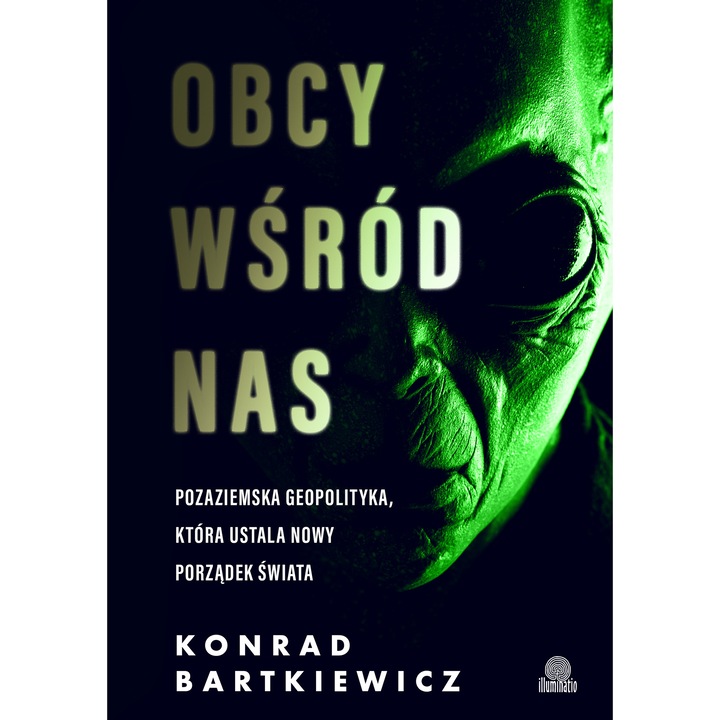 Obcy wśród nas. Pozaziemska geopolityka, która ustala nowy porządek świata