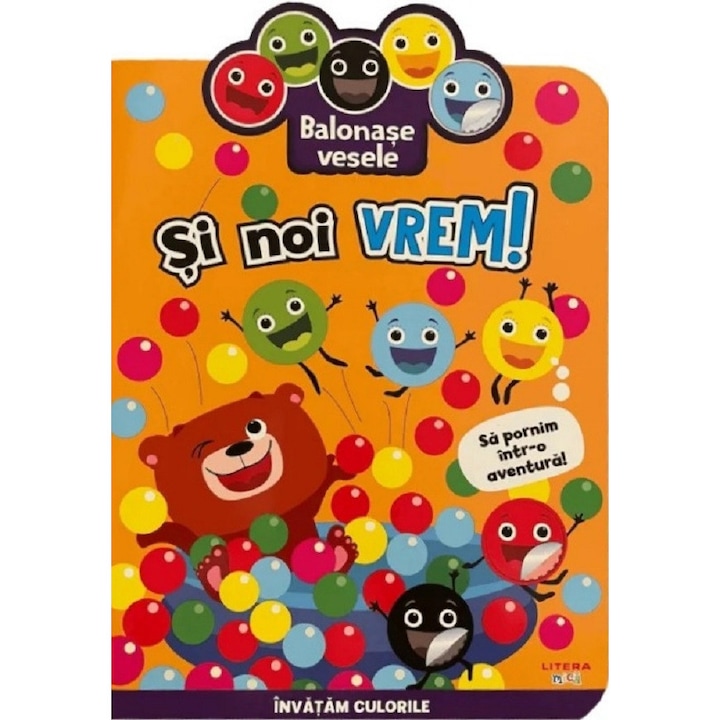 Balonase Vesele Si Noi Vrem! Sa Pornim Intr-o Aventura, LITERA, invata culorile