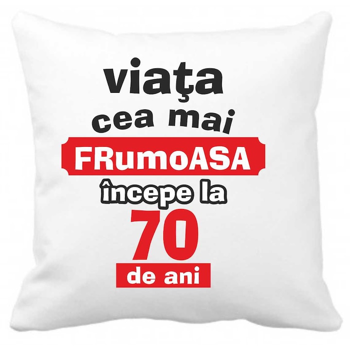 Perna personalizata cu textul "Viata cea mai frumoasa incepe la 70 de ani", 40 x 40 cm, poliester, alba, CRD PRINT, 330ml, alba