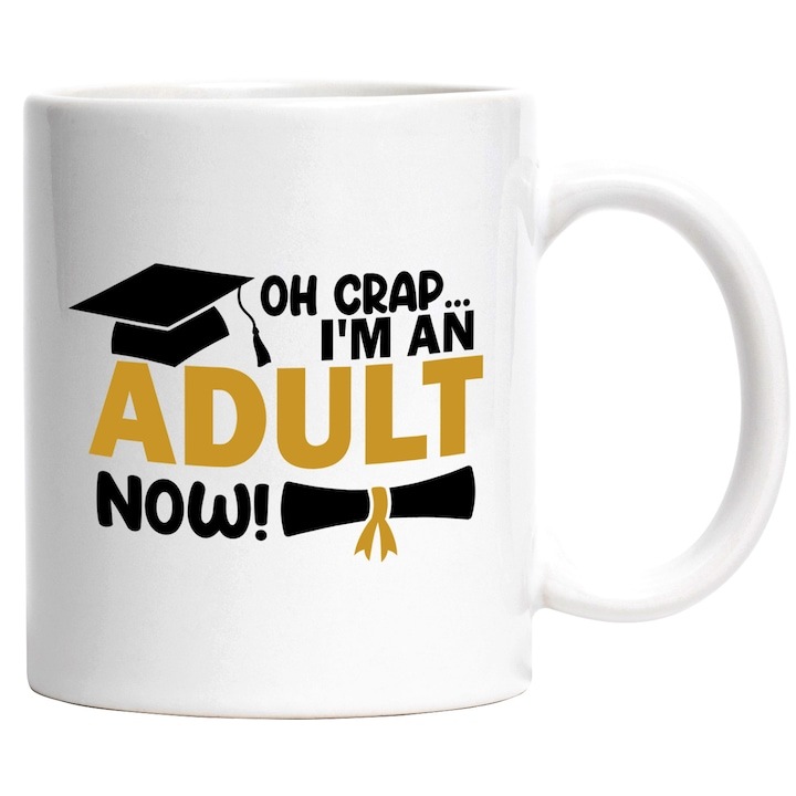 Cana alba personalizata, Mesaj In Engleza Oh Crap, I'm An Adult Now, Absolvire, Palarie, Diploma, Scoala, Student, INOVATIX®. 330ml