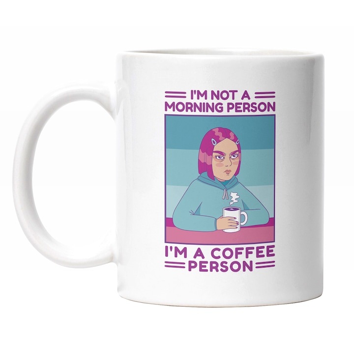 Cana alba personalizata, Fata Suparata Mesaj In engleza I'm Not a morning Person I'm A Coffee Person, Cafea De Dimineata, Iubitorii De Cofe, INOVATIX®. 330ml