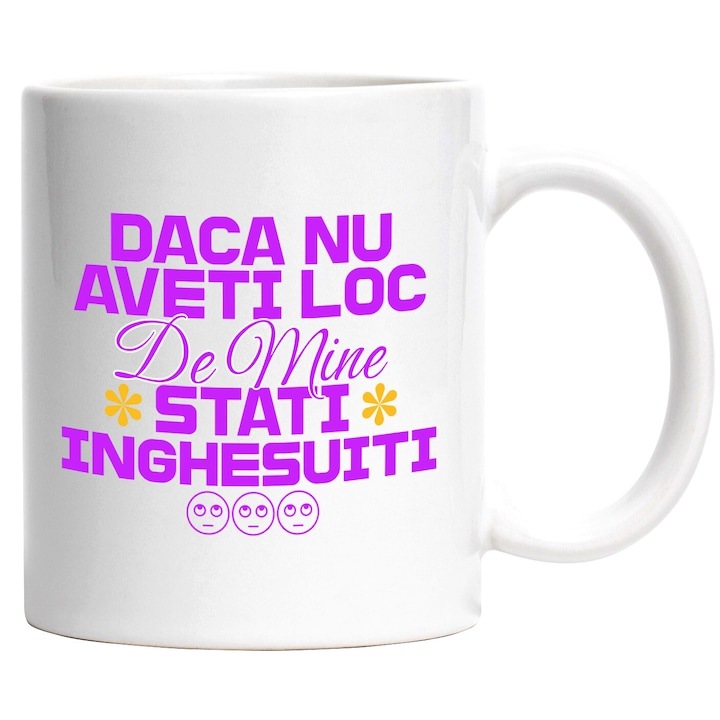 Cana alba personalizata, Mesaj In Limba Romana Flori Colorate Smiley Face Daca Nu Ai Loc De Mine Stati Inghesuiti, INOVATIX®. 330ml