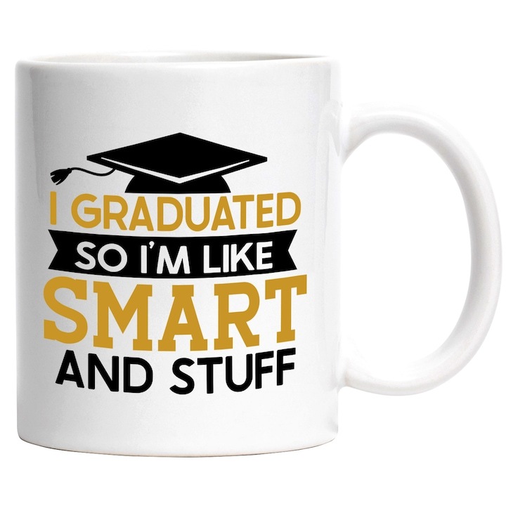 Cana alba personalizata, Mesaj Amuzant In Engleza I Graduated So I'm Like Smart And Stuff, Absolvire, Student, Palarie, INOVATIX®. 330ml