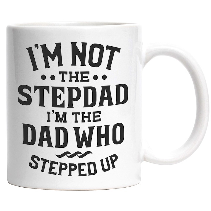 Cana alba personalizata, Amuzant in Engleza I'm Not the Stepdad, I'm The Dad Who Stepped Up, Tata Vitreg, Joc de Cuvinte, INOVATIX®. 330ml