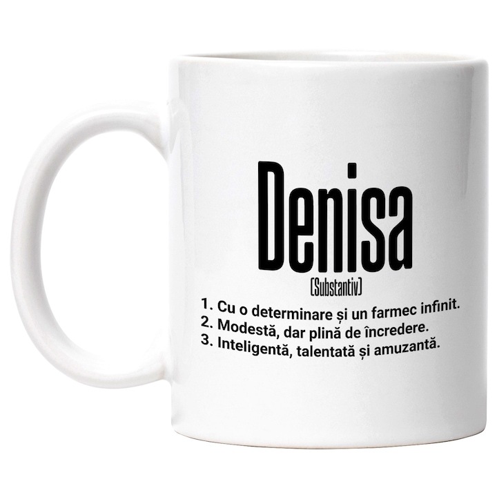 Cana alba personalizata, Numele Denisa, si Mesaj Motivational, Determinare, Modesta, Inteligenta, Talentata, Amuzanta, INOVATIX®. 330ml
