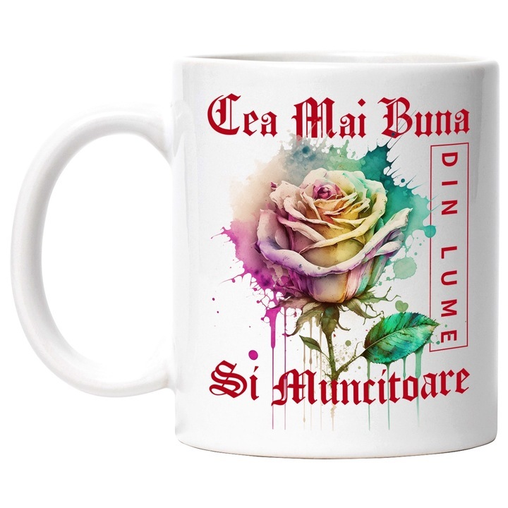 Cana alba personalizata, ul Cea Mai Buna Si Muncitoare, Din Lume, Floare, Trandafir Colorat, Watercolor, Pictura pe Apa, Design, INOVATIX®. 330ml