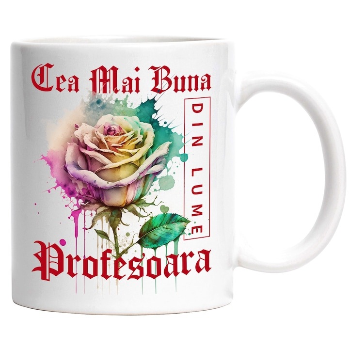 Cana alba personalizata, ul Cea Mai Buna Profesoara, Din Lume, Floare, Trandafir Colorat, Watercolor, Pictura pe Apa, Design, INOVATIX®. 330ml