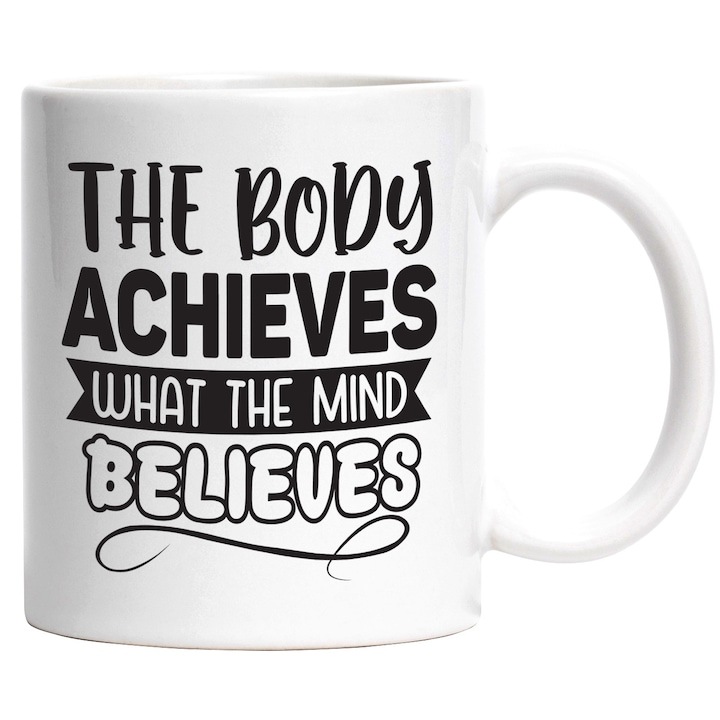 Cana alba personalizata, mesaj motivational Corpul realizeaza ceea ce mintea crede, INOVATIX®. 330ml