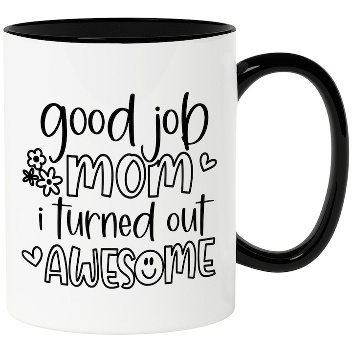 Cana alba personalizata, in Engleza Good Job Mom I Turned Out Awesome, Familie, Parinti, Copii, cu Maner Negru, INOVATIX®. 330ml