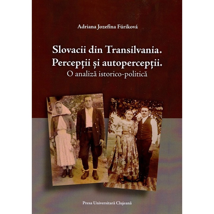 Slovacii Din Transilvania. Perceptii Si Autoperceptii - Adriana Jozefina Furikova