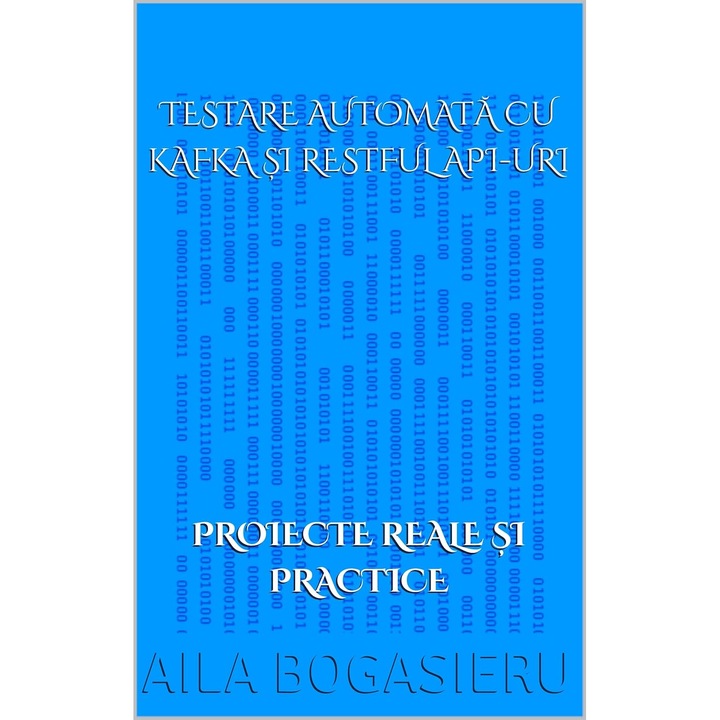 Automatizarea cu Kafka si API-uri RESTful, carte de dezvoltare software, strategii de integrare, exemple din proiecte reale