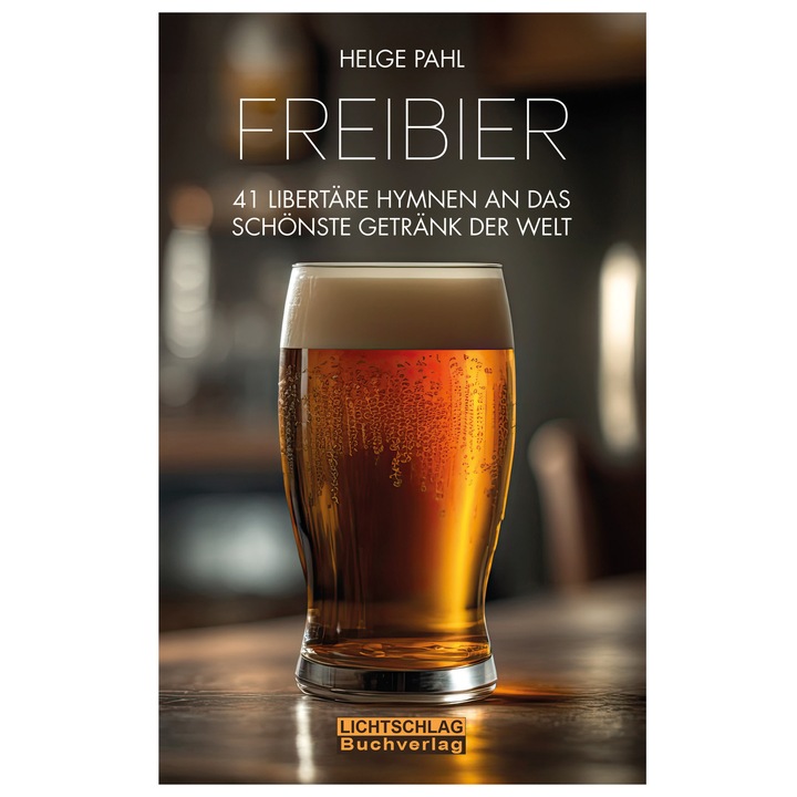 Freibier: 41 libertare Hymnen an das schonste Getrank der Welt, Helge Pahl, 2023, 228 pagini, 12x1.3x19cm