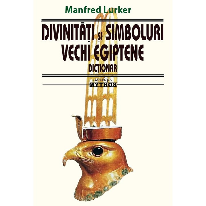 Divinitati si simboluri vechi egiptene. Dictionar, Manfred Lurker