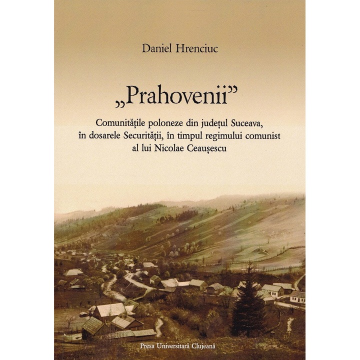 Prahovenii. Comunitatile Poloneze Din Judetul Suceava - Daniel Hrenciuc