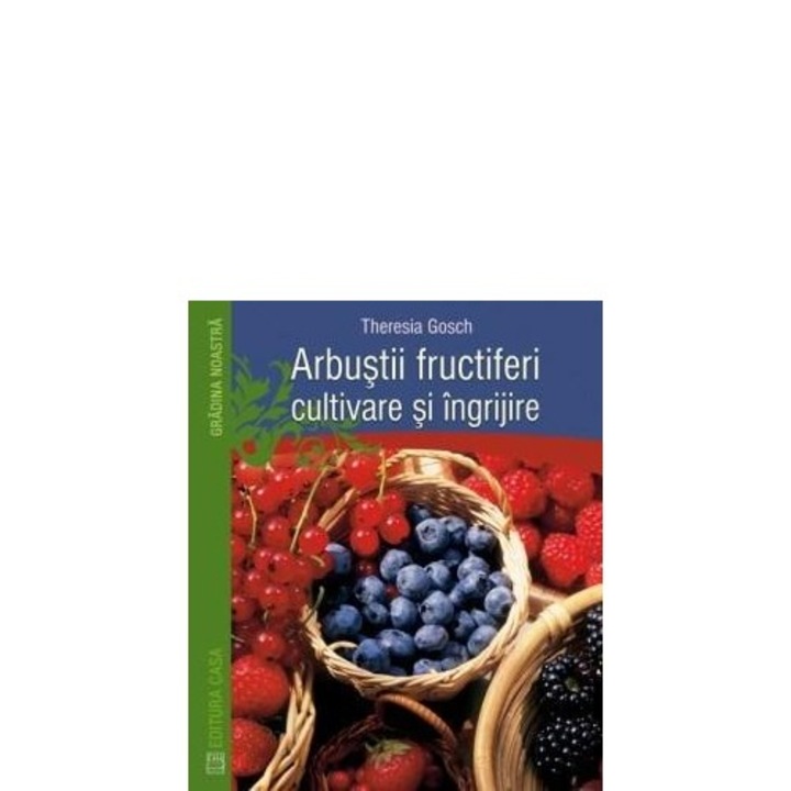 Gyümölcsbokrok - termesztés és gondozás - Theresia Gosch (Román nyelvű kiadás)