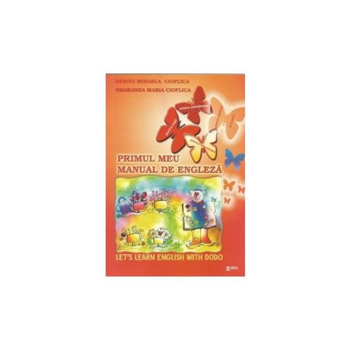 Primul meu manual de engleza - Let s learn English with Dodo, Smaranda Cioflica