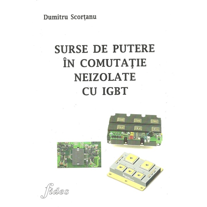 Surse de putere in comutatie neizolate cu IGBT, Dumitru Scortanu