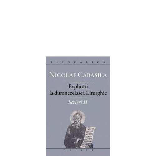 Scrieri 2 - Explicari la dumnezeiasca Liturghie - N. Cabasila