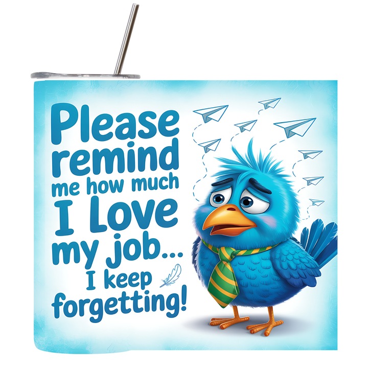Cana Termos, Cu Capac si Pai Reutilizabil, Inox, Durabilitate Extrema, Izolatie Eficienta, Capacitate 600ml, Mesaj Amuzant "Please remind me how much I love my job… I keep forgetting"